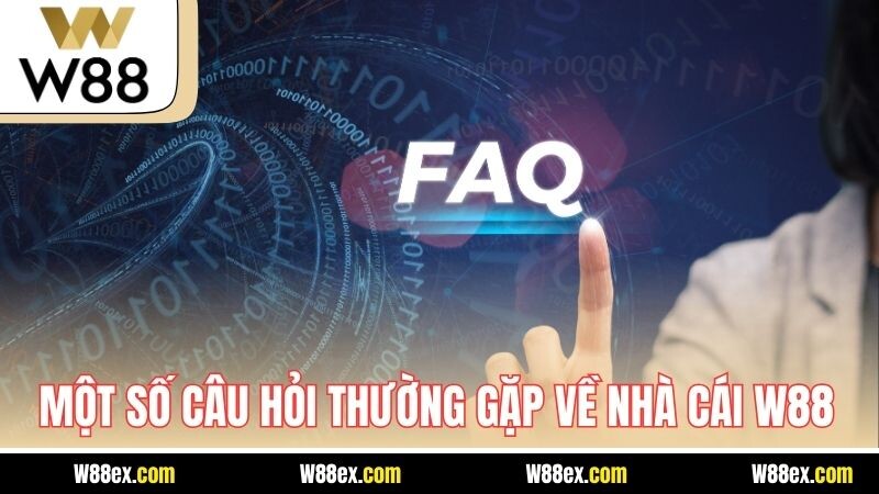 Một số câu hỏi thường gặp về nhà cái W88
