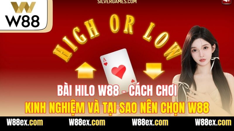 Bài Hilo W88 - Cách Chơi, Kinh Nghiệm Và Tại Sao Nên Chọn W88