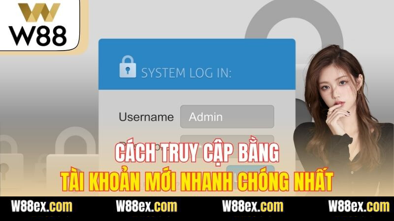 Cách truy cập bằng tài khoản mới nhanh chóng nhất