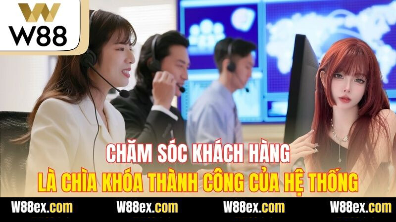 Chăm sóc khách hàng là chìa khóa thành công của hệ thống