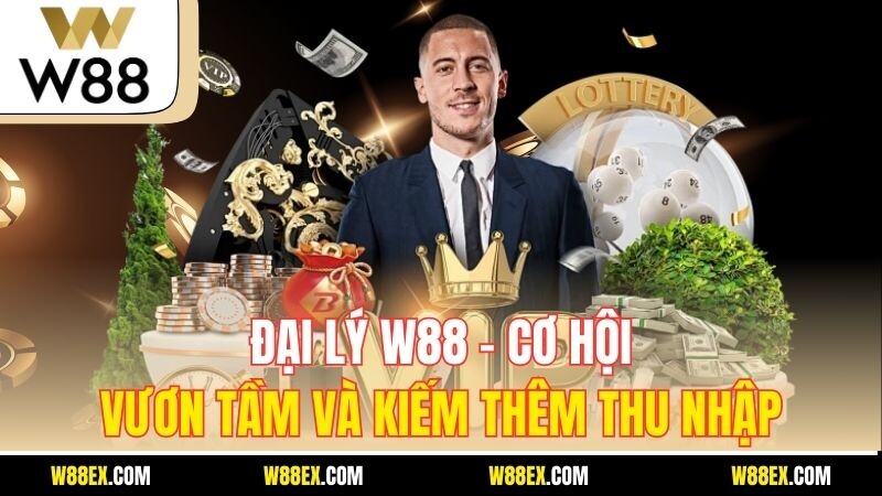 Đại Lý W88 – Cơ Hội Vươn Tầm Và Kiếm Thêm Thu Nhập
