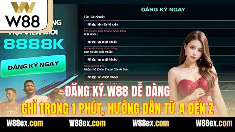 Đăng Ký W88 Dễ Dàng Chỉ Trong 1 Phút, Hướng Dẫn Từ A Đến Z