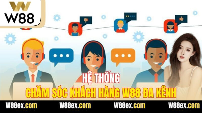 Hệ thống chăm sóc khách hàng W88 đa kênh