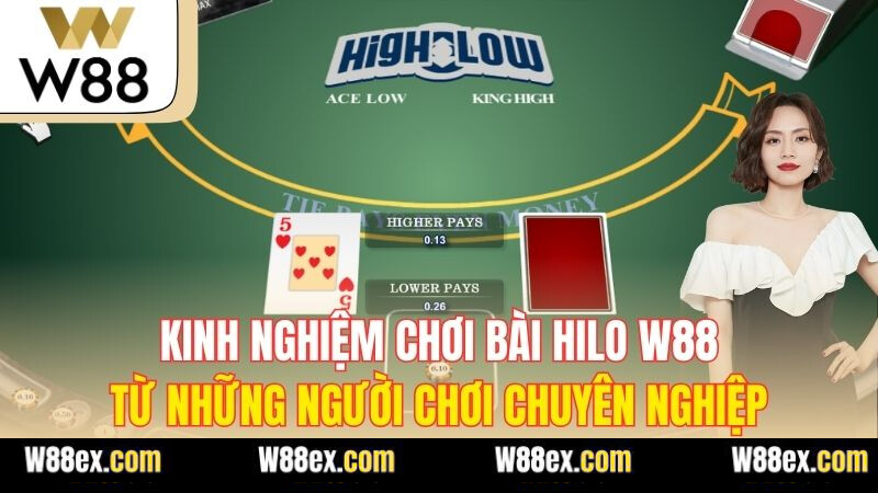Kinh nghiệm chơi bài Hilo W88 từ những người chơi chuyên nghiệp